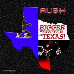 Rush : Bigger & Better in Texas